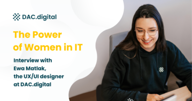 The power of women in IT: Interview with Ewa Matlak, the UX/UI designer at DAC.digital.