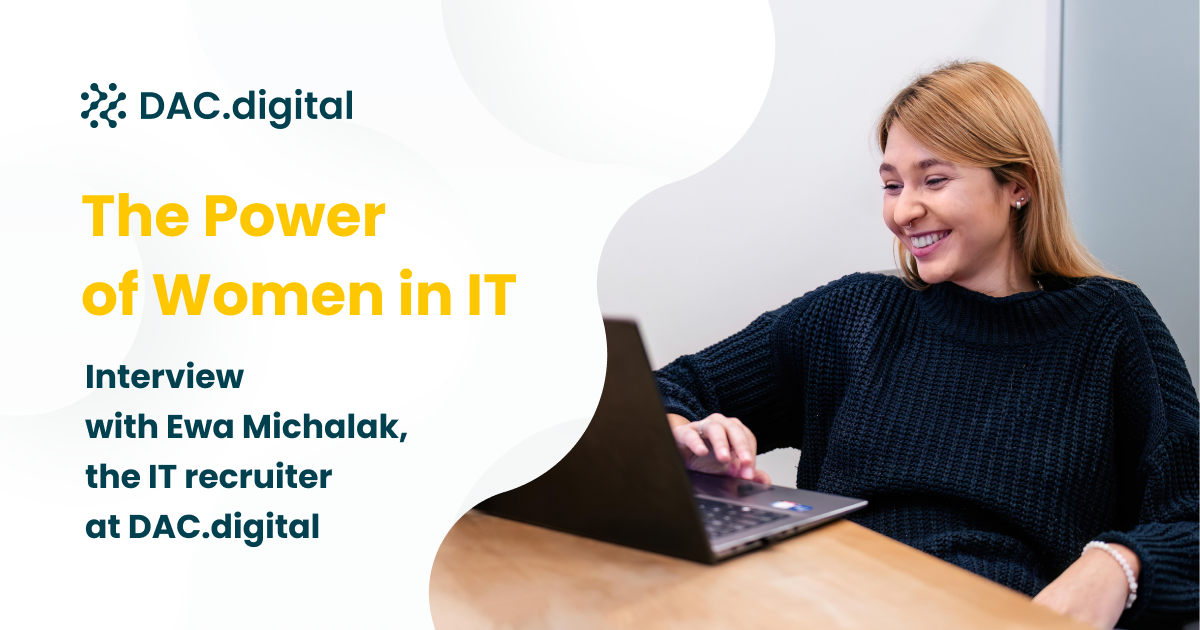 The power of women in IT: Interview with Ewa Michalak, the IT recruiter at DAC.digital
